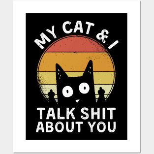 My cat and I talk shit about you Posters and Art